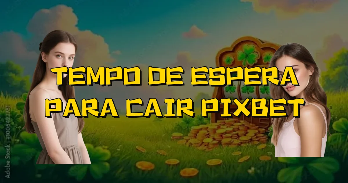 Tempo De Espera Para Cair Pixbet Oficial